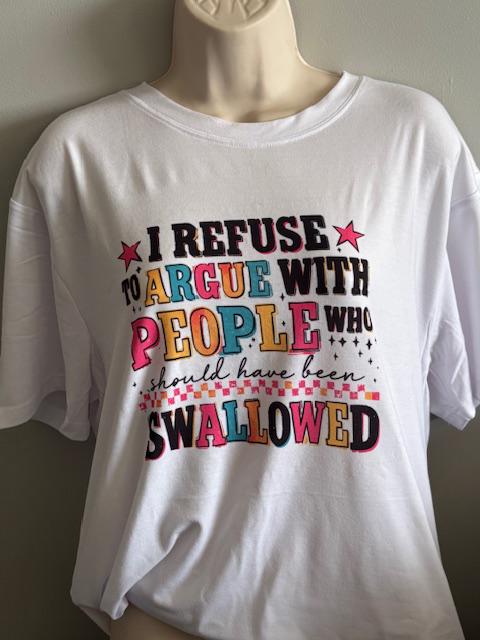 Hilarious I refuse to argue with people shirt!