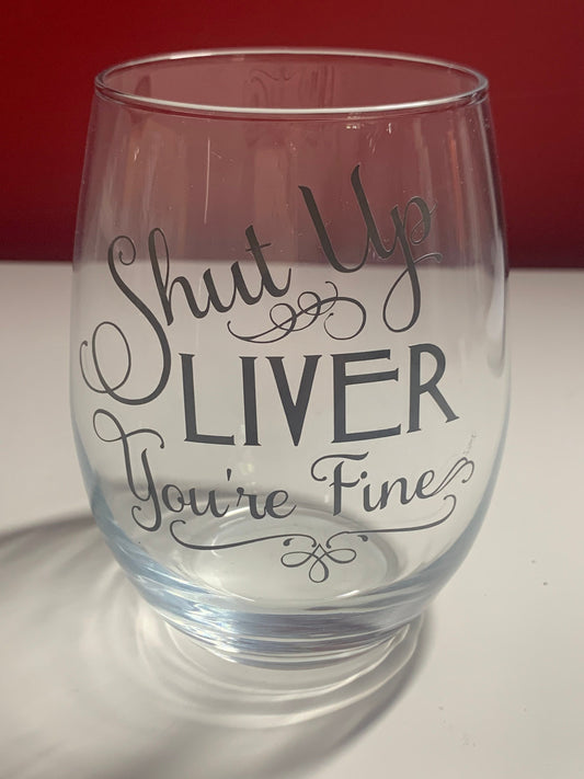Shut up liver wine glass!