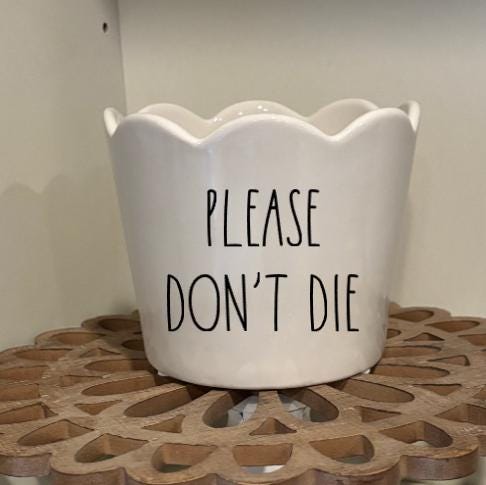 Please Don't Die Flower Pot
