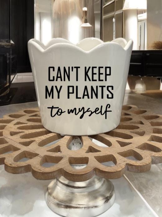 Can't Keep My Plants To Myself Planter!