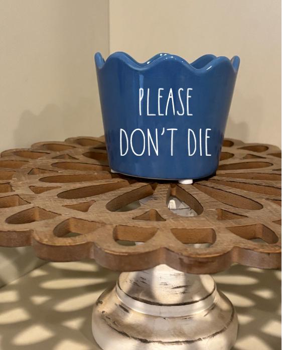 Please Don't Die Flower Pot