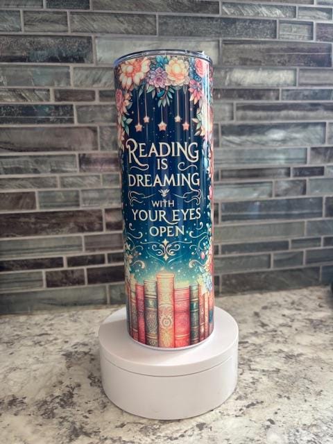 Reading is Dreaming With Your Eyes Open Tumbler!