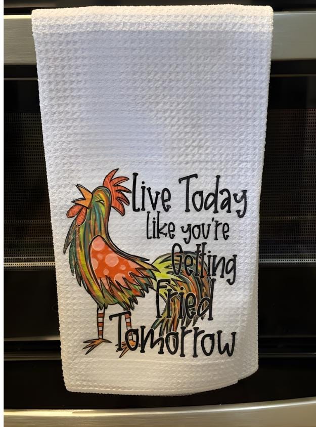 Live Today Like You’re Getting Fried Tomorrow - Kitchen Towel