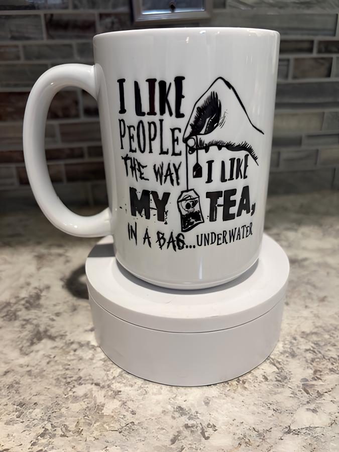 I Like People the Way I Like My Tea Mug