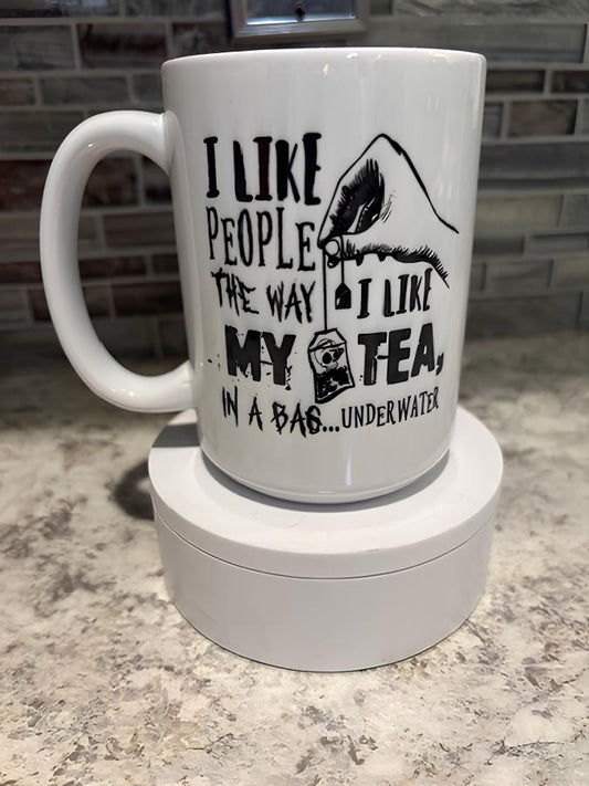 I Like People the Way I Like My Tea Mug