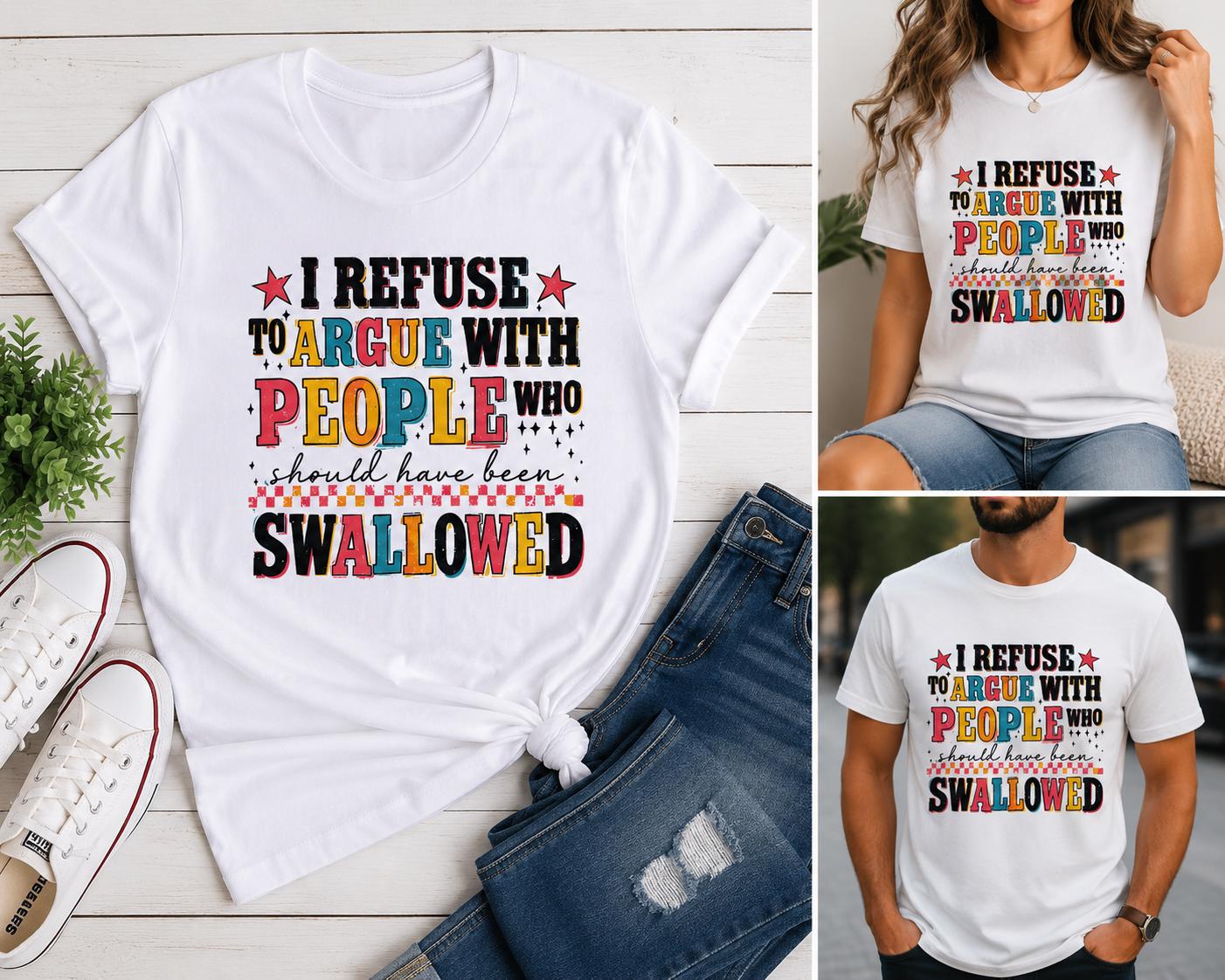 Hilarious I refuse to argue with people shirt!