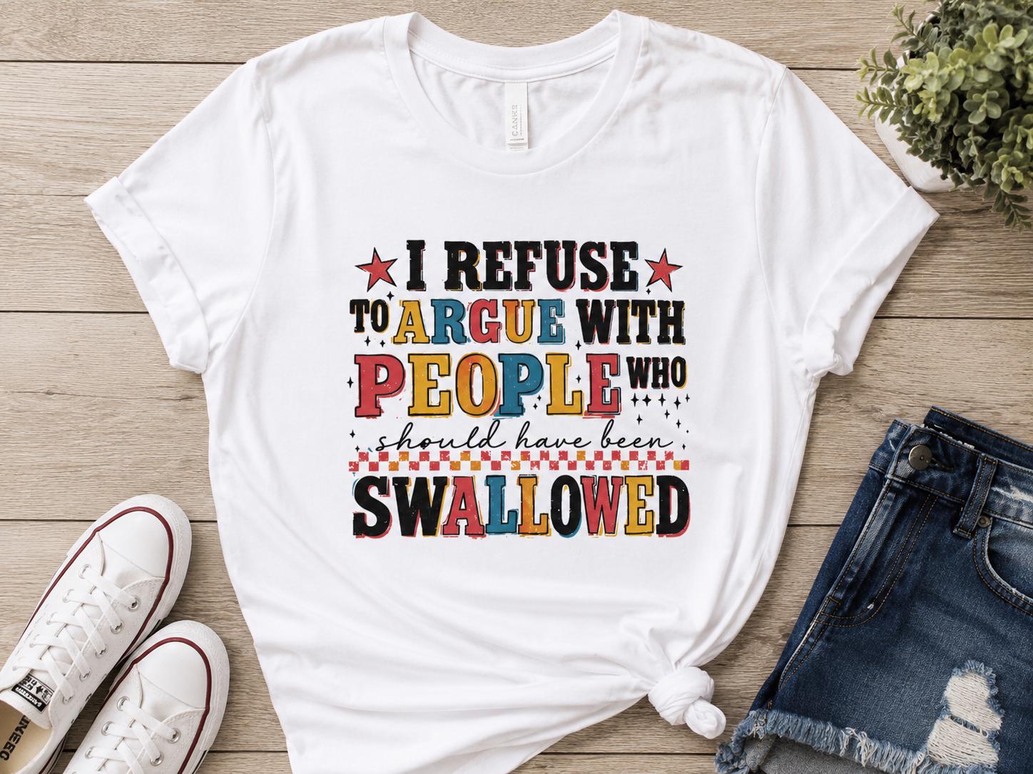 Hilarious I refuse to argue with people shirt!