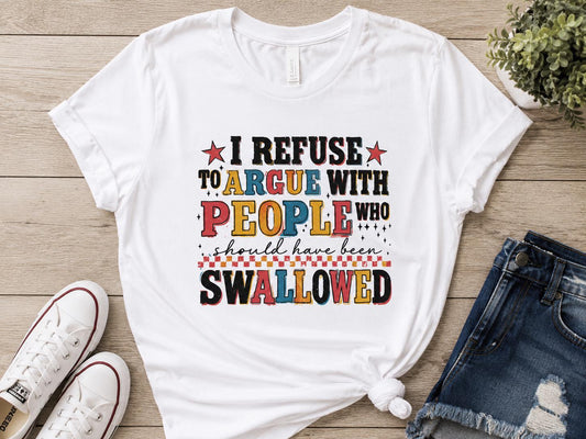 Hilarious I refuse to argue with people shirt!