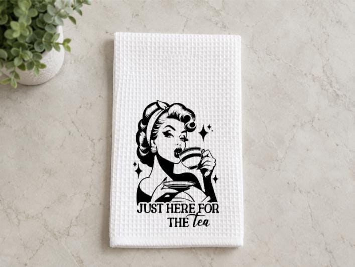 Just Here for the Tea - Tea Towel