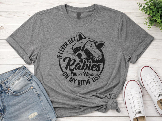 If I Ever Get Rabies You're High on My Bitin' List Funny Raccoon Shirt