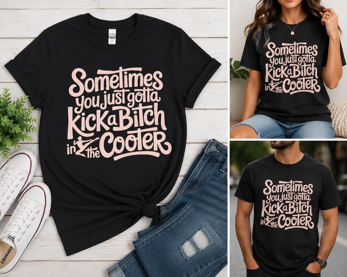 Hilarious Kick a Bitch in the Cooter T-Shirt!