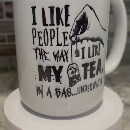 I Like People the Way I Like My Tea Mug